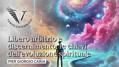 Libero arbitrio e discernimento: le chiavi dell'evoluzione spirituale - Pier Giorgio Caria