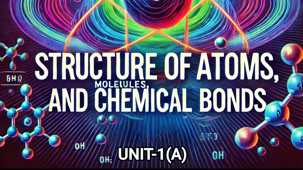 Unit 1 (A)- STRUCTURE OF ATOMS, MOLECULES AND CHEMICAL BONDS