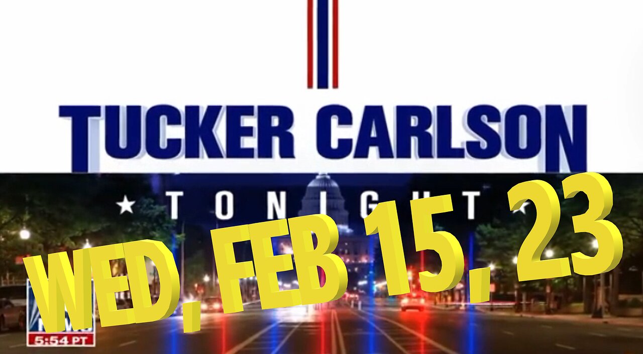 Tucker Carlson 02-15-2023