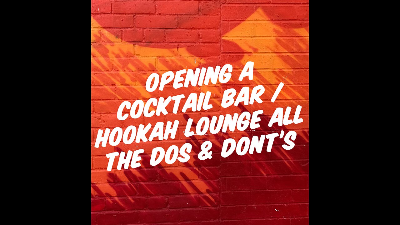 Opening up a cocktail bar / Hookah Loungethe dos & donts