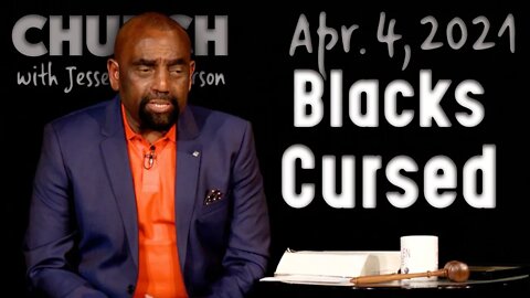 04/04/21 Blacks Are Cursed. Say It with Love. (Easter Sunday)