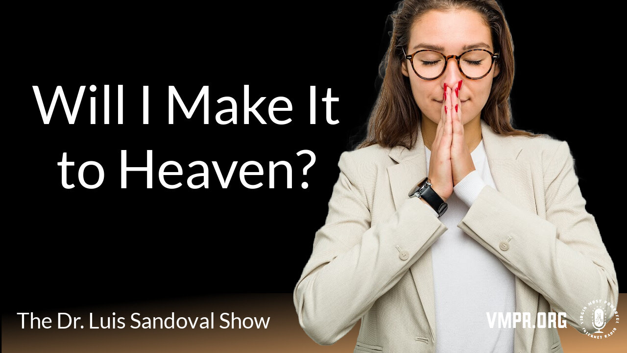 20 Jun 24, The Dr. Luis Sandoval Show: Will I Make It to Heaven?