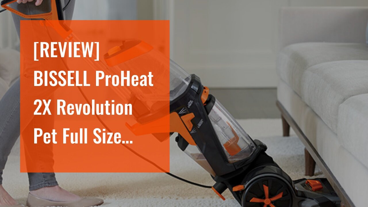 [REVIEW] BISSELL ProHeat 2X Revolution Pet Full Size Upright Carpet Cleaner, 1548F, Orange