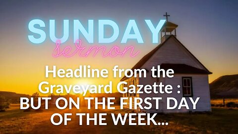 Sunday Sermon: Headline from the Graveyard Gazette