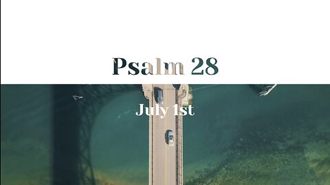 July 1st - Psalm 28 |Reading of Scripture (HCSB)|