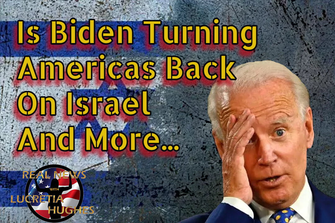 Is Biden Turning Americas Back On Israel And More... Real News with Lucretia Hughes