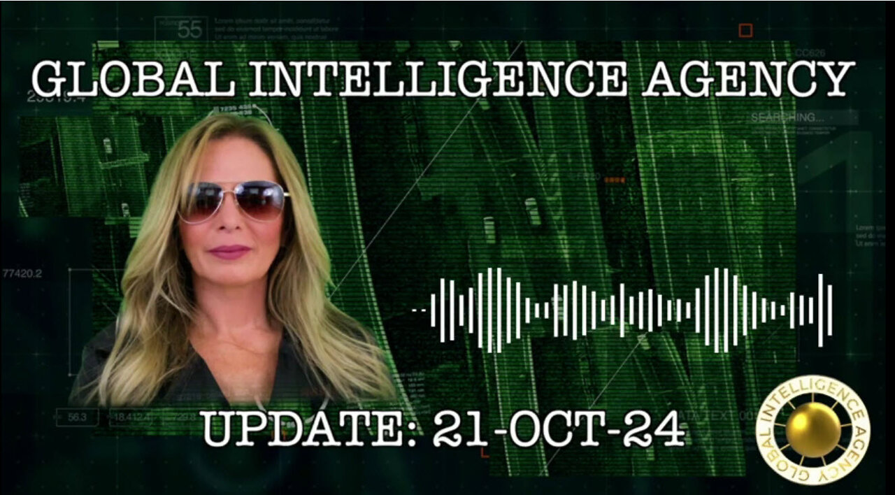 21-OCT-24 GLOBAL INTELLIGENCE AGENCY UPDATE -KIM GOGUEN