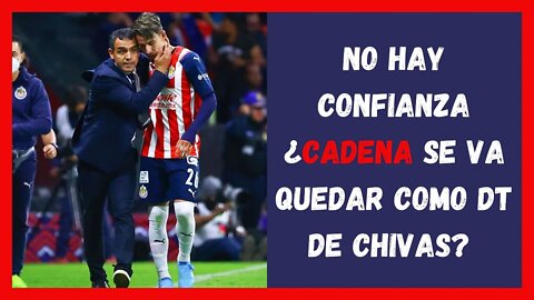 NO HAY CONFIANZA ¿CADENA SE VA QUEDAR COMO DT DE CHIVAS? MIRA LO QUE DIJO - CHIVAS HOY - LIGA MX