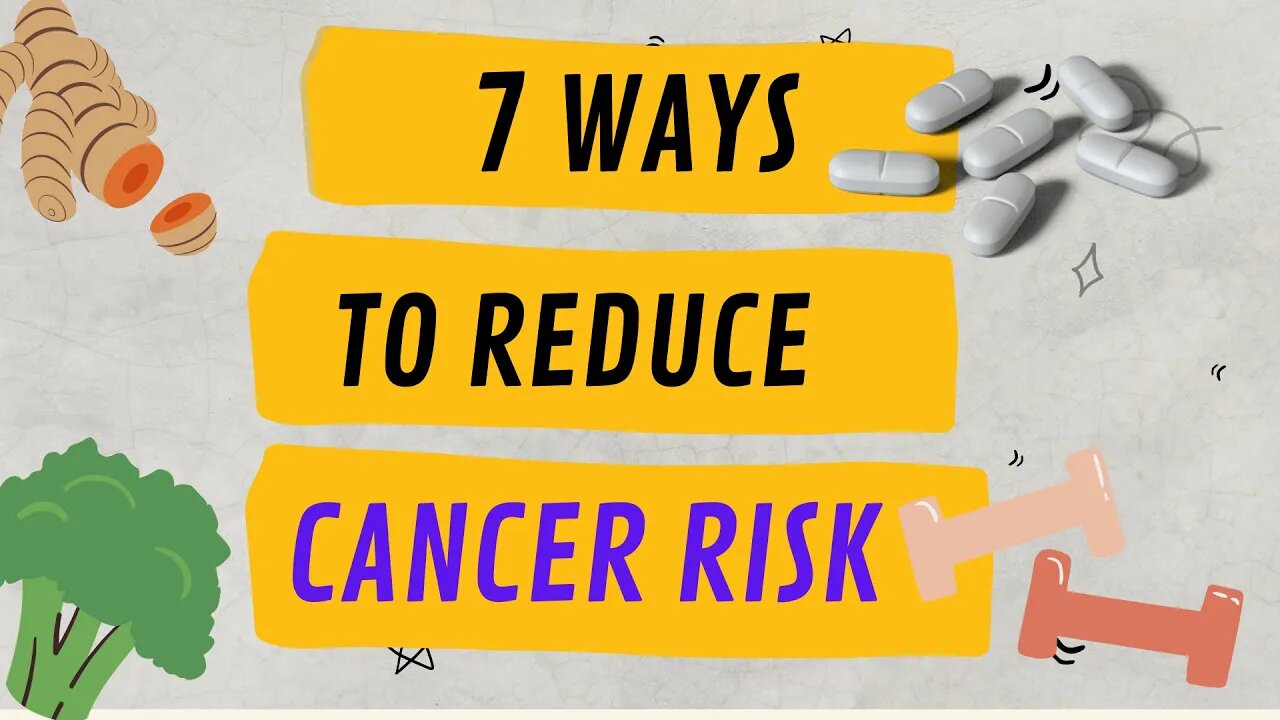 7 ways to reduce cancer risk