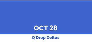 Q DROP DELTAS - OCT 28