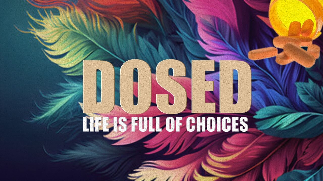 Documentary: DOSED - Life is Full of Choices