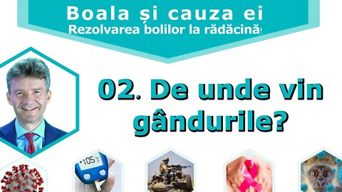 02. De unde vin gandurile - Boala si cauza ei - Dr Horst Müller