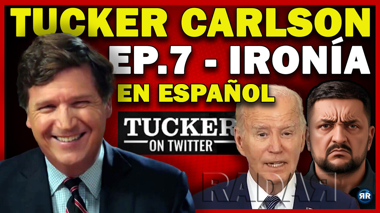 Tucker Carlson Ep. 7 - Ironía