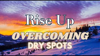 Rise Up: Overcoming Dry Spots