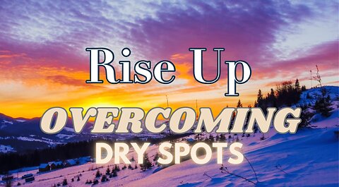 Rise Up: Overcoming Dry Spots