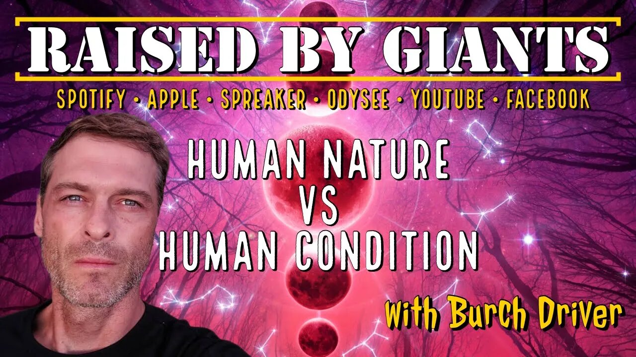 Human Nature VS Human Condition with Burch Driver