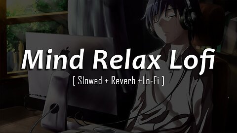 Mind Relax Lo-fi | Mashup Lofi Songs | Feel The Music | Remix Lofi / SLOWED+REVERB | lofi zone