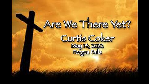 Are We There Yet? Curtis Coker, 5/14/2022, Fergus Falls