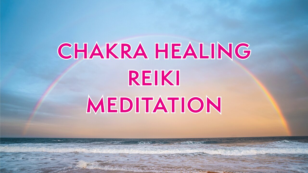 Chakra Healing Reiki Meditation - 20 minutes