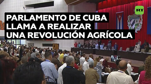 Parlamento de Cuba llama a realizar una revolución agrícola