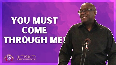 You Must Come Through Me | Integrity C.F. Church