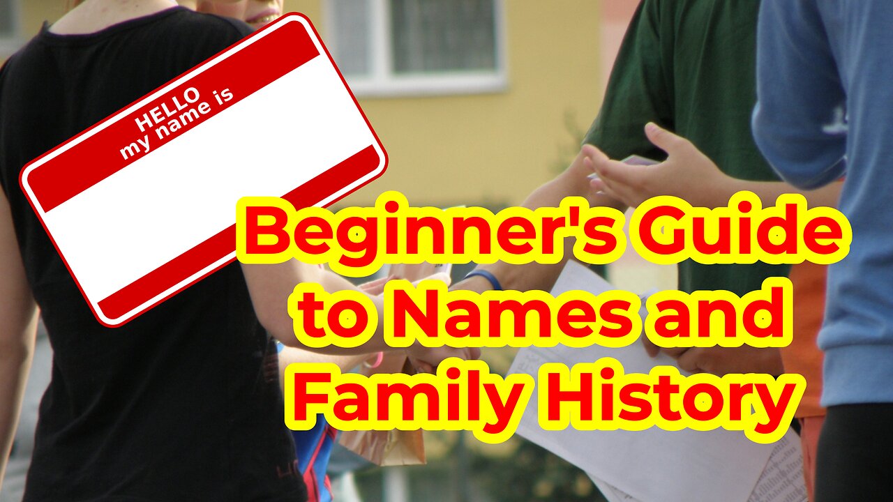 Beginner's Guide to Names and Family History