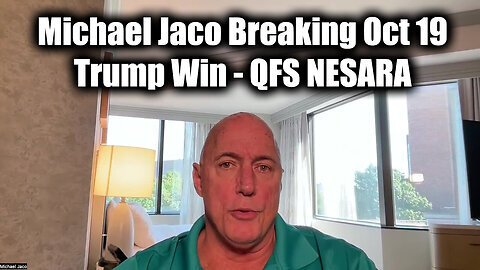 Michael Jaco Breaking 'Trump WIN' - QFS NESARA Update