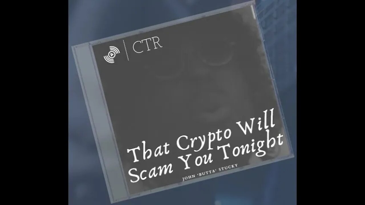 PREMIERE: "That Crypto Will Scam You Tonight" by John 'Butta' Stucky