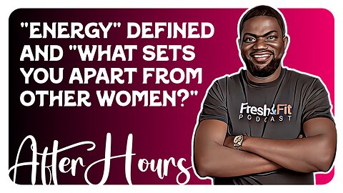 F&F After Hours: "Energy" Defined & "What Sets You Apart from Other Women?"
