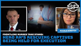 Frontline Nurses Take Stand: Hero RN's Rescuing Captives Being Held For Execution