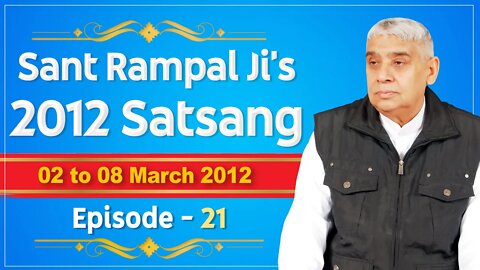 Sant Rampal Ji's 2012 Satsangs | 02 to 08 March 2012 HD | Episode - 21 | SATLOK ASHRAM