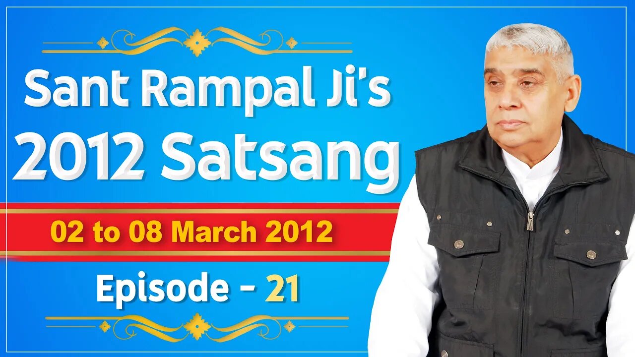 Sant Rampal Ji's 2012 Satsangs | 02 to 08 March 2012 HD | Episode - 21 | SATLOK ASHRAM