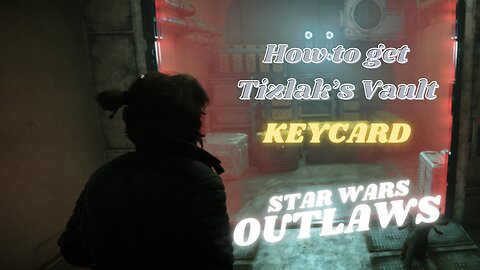 Star War: Outlaws| How to get Tizlak's Vault Keycard (1of 3)