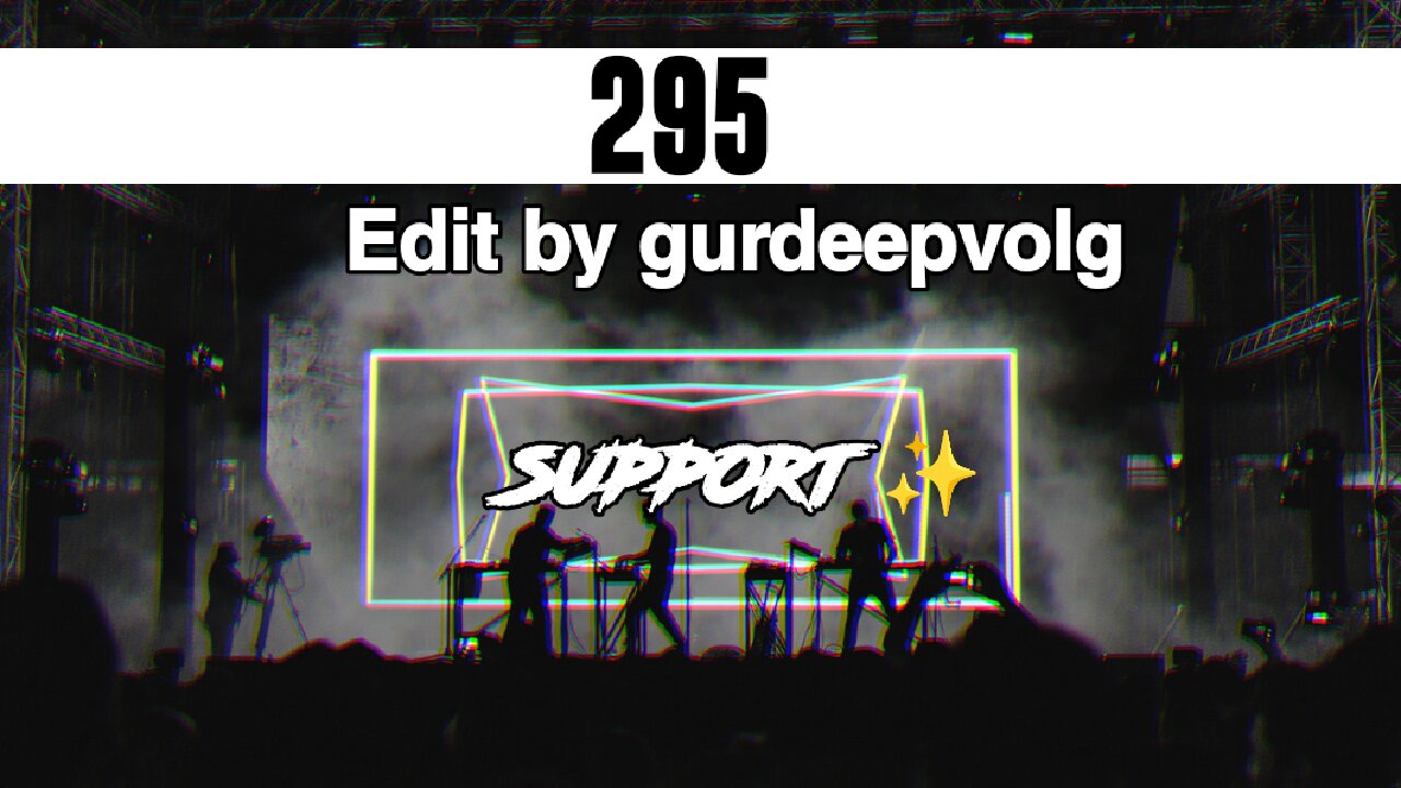 295 High rate by gurdeepvolg editing Support 🙏❤️