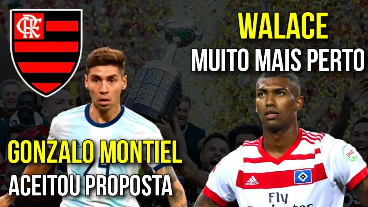 NOVIDADES!!! GONZALO MONTIEL ACEITA PROPOSTA DO FLAMENGO! WALACE MAIS PERTO DO FLAMENGO!