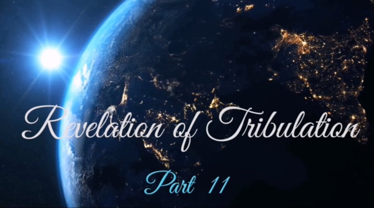 Part 11 Revelation of Tribulation Aug 23, 2020