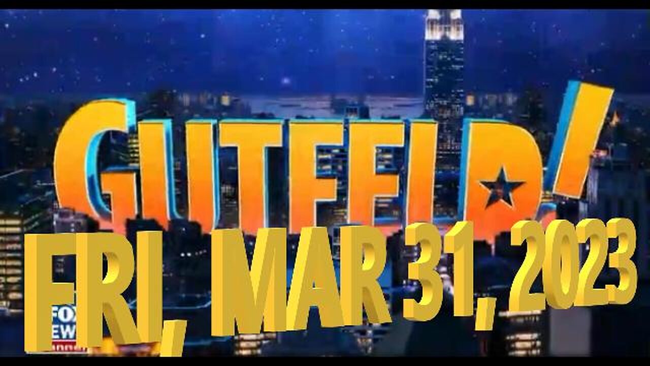 Gutfeld 03-31-2023
