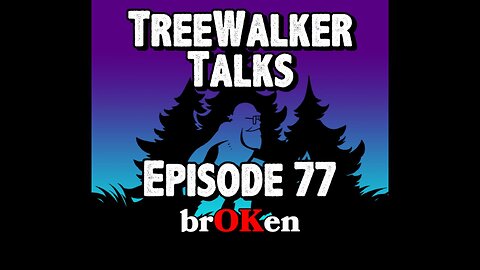 TreeWalker Talks Episode 77: brOKen