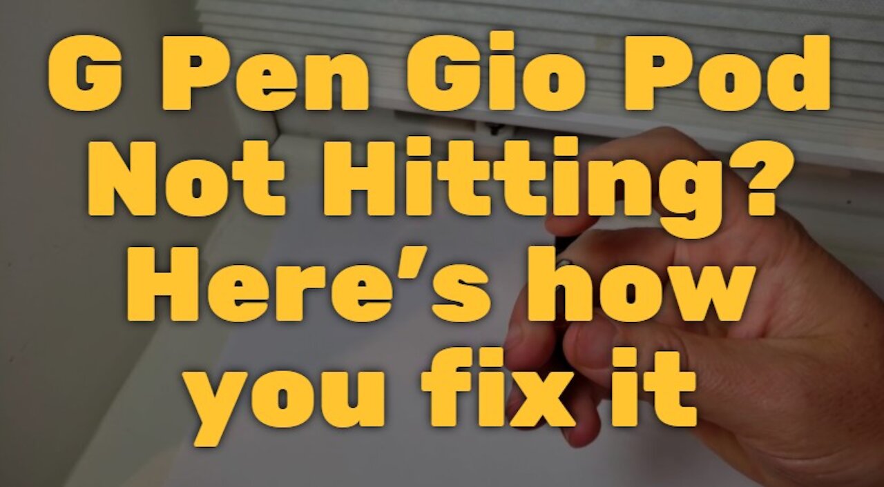 G Pen Gio Pod Not Hitting? Here's how you fix it