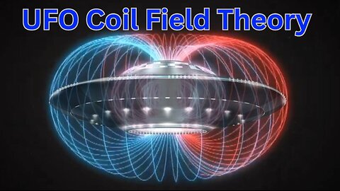 UFO Coil Field Theory