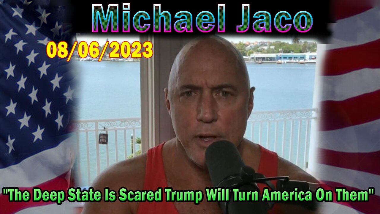 Michael Jaco HUGE Intel Aug 6: "The Deep State Is Scared Trump Will Turn America On Them"