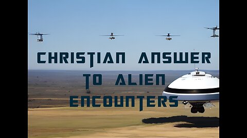 CHRISTIAN ANSWER TO ALIEN ENCOUNTERS