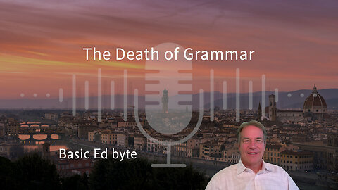 The Death of Grammar (Basic Ed byte)
