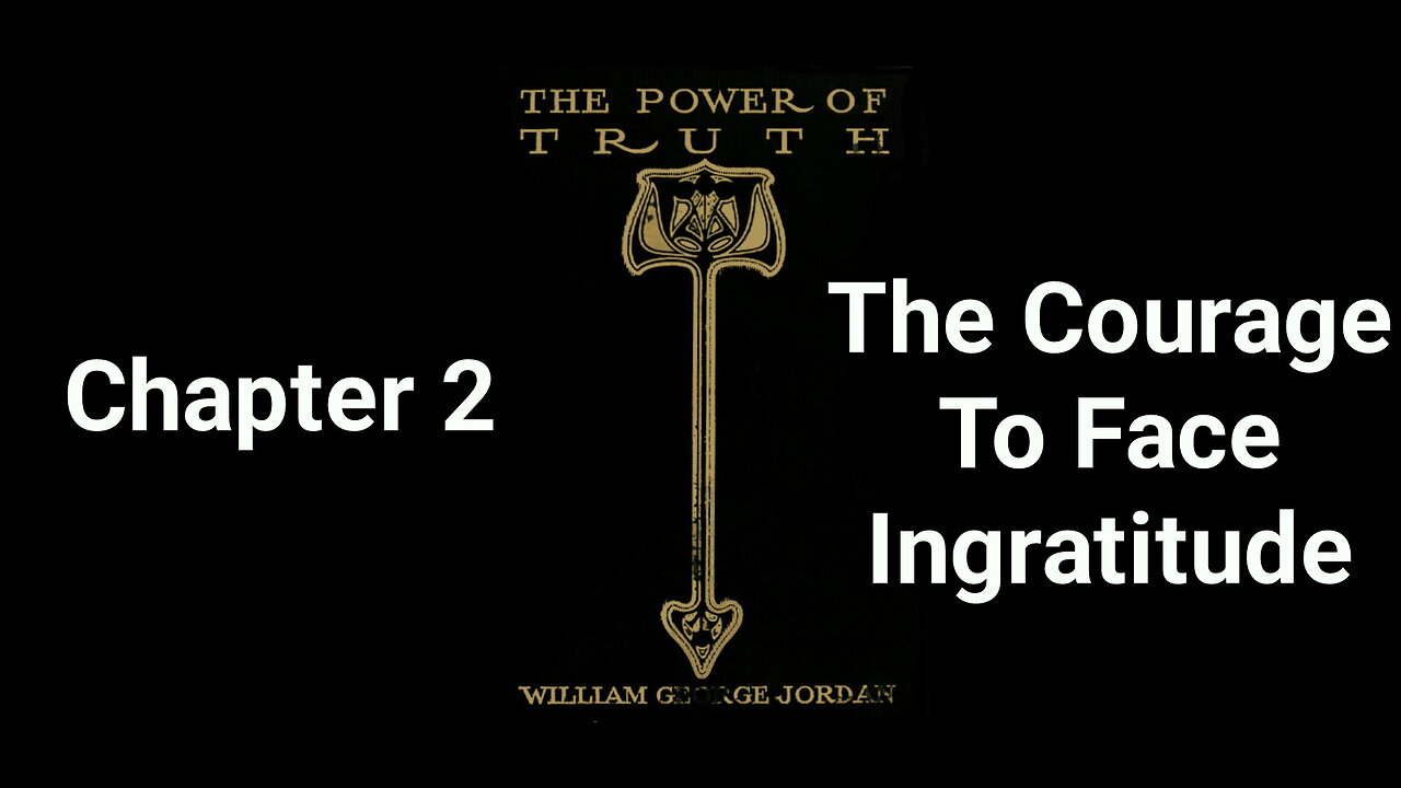 The Power of Truth | William George Jordan | Chapter 2 | The Courage to Face Ingratitude