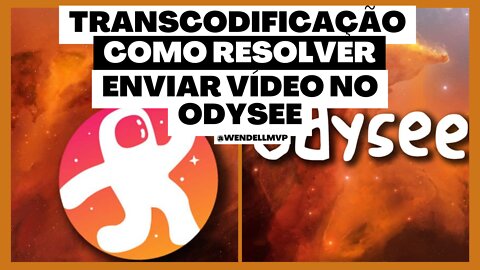 NÃO CONSIGO UPAR VIDEO NO ODYSEE | TRANSCODIFICAÇÃO - QUE ISSO e COMO RESOLVER [RESOLVIDO]