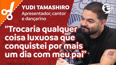 Yudi Tamashiro: Trocaria qualquer coisa luxuosa que conquistei por mais um dia com meu pai #cortes