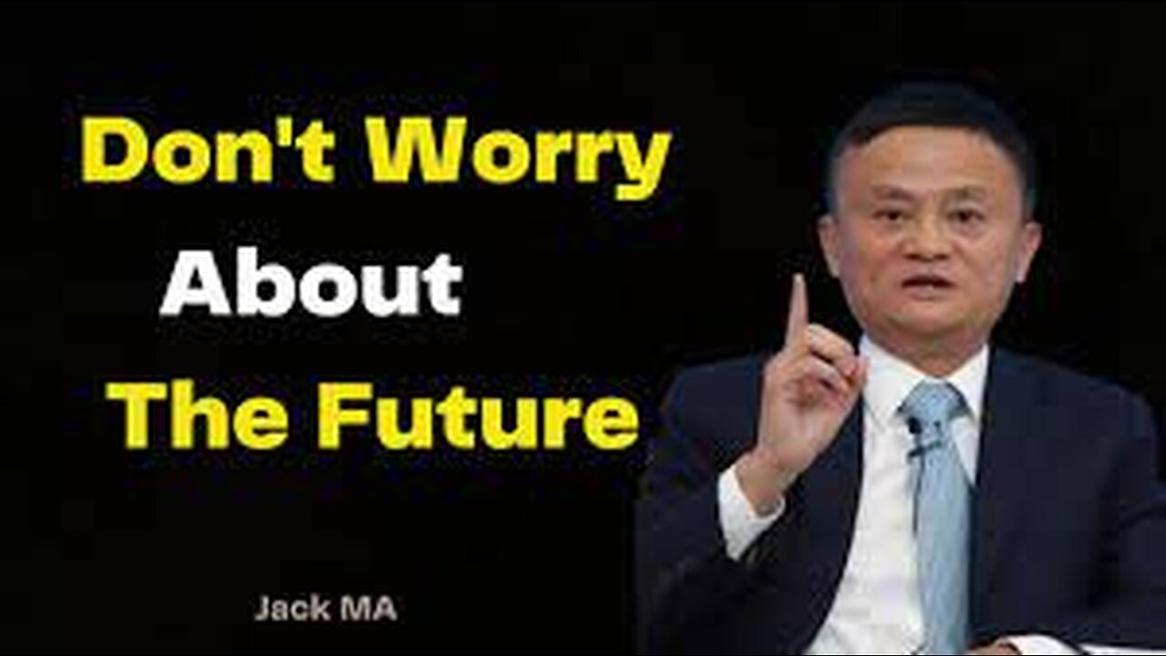 Don't worry about the future - Jack ma Motivation video