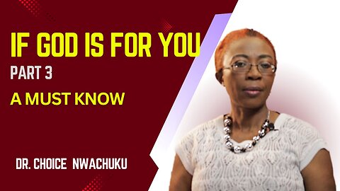 If God Is For You (Part 3) - A Must Know | Dr. Choice Nwachuku