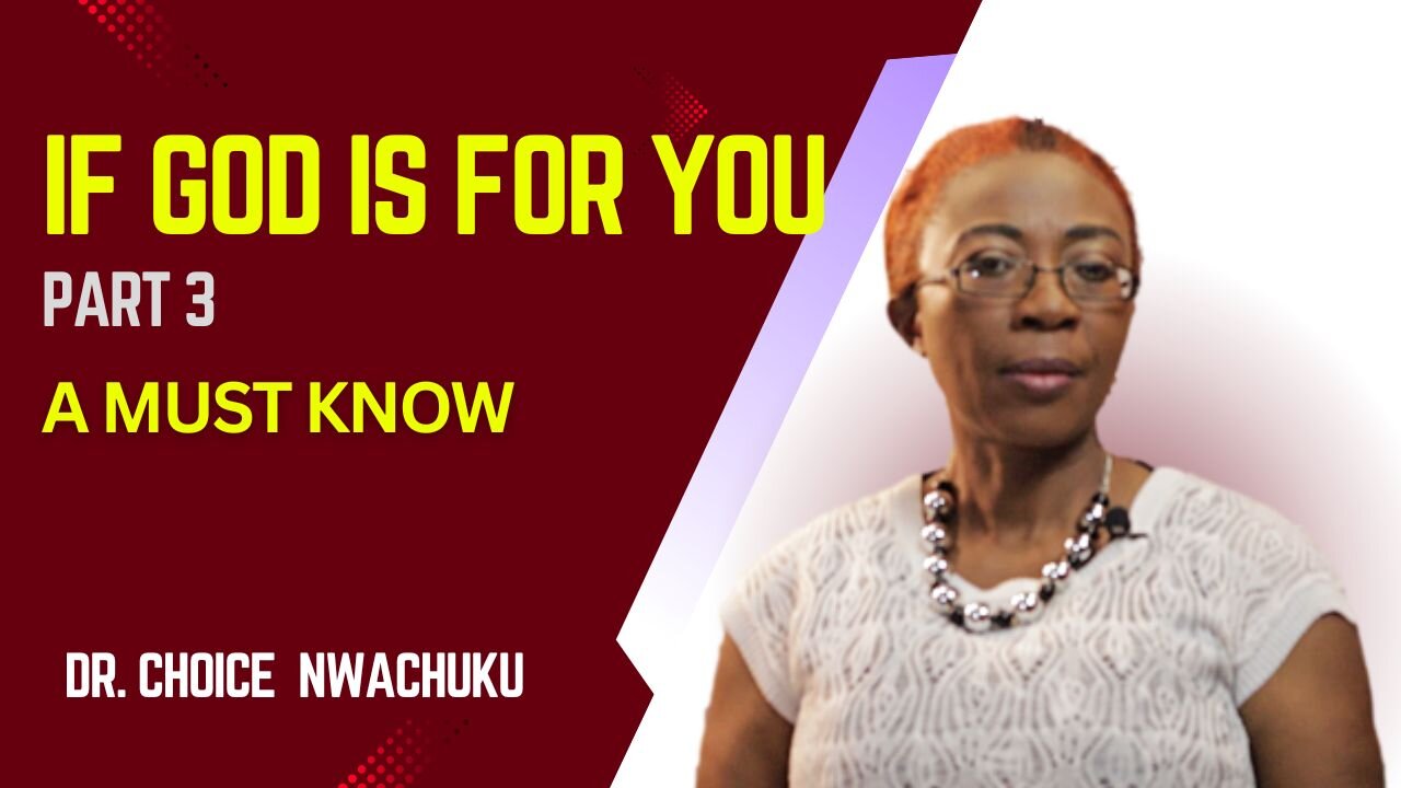 If God Is For You (Part 3) - A Must Know | Dr. Choice Nwachuku