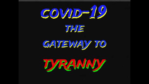 COVID 19: THE GATEWAY TO TYRANNY